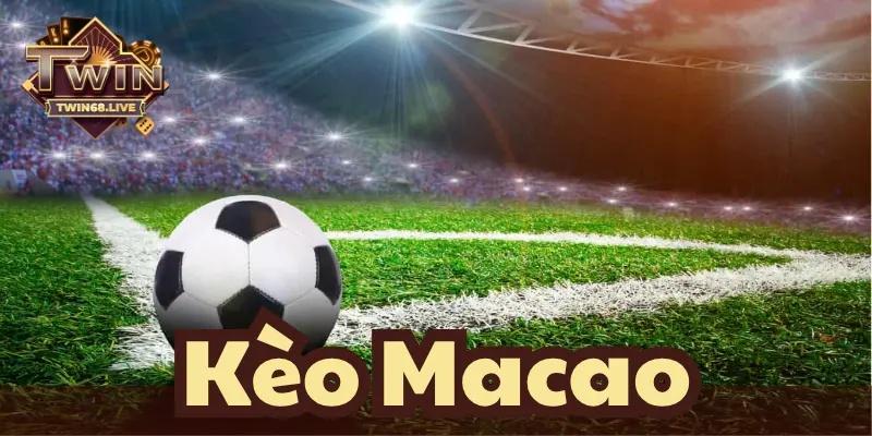 Kèo Macao sở hữu vô vàn tên gọi khác nhau