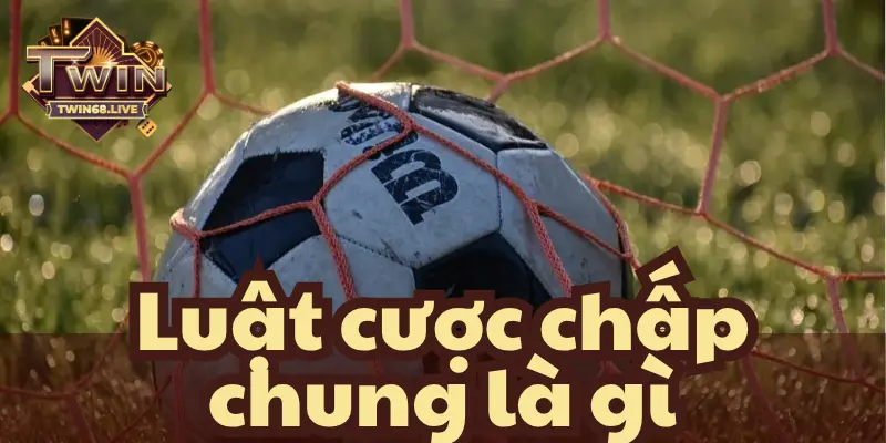 Cược chấp chung nghĩa là dự đoán tỷ số trận đấu bất kỳ