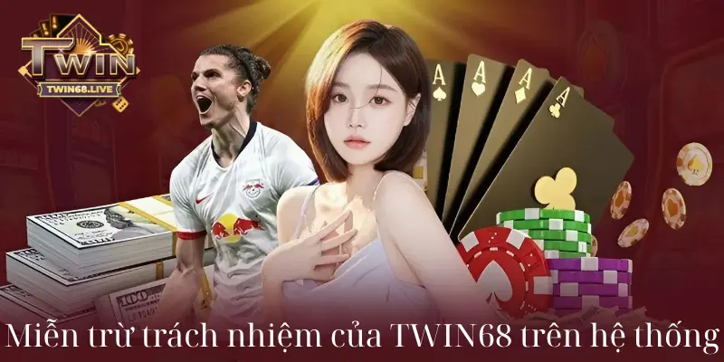 Miễn trừ trách nhiệm của TWIN68 trên hệ thống