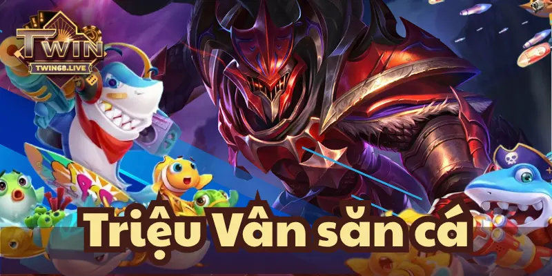 Giới thiệu cổng game Triệu Vân săn cá