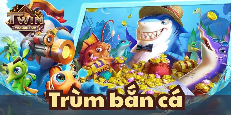 Giới thiệu game đổi thưởng trùm bắn cá TWIN68
