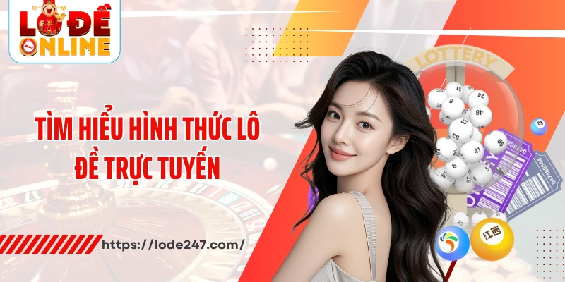 Tìm hiểu hình thức lô đề trực tuyến